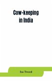 Cow-keeping in India; a simple and practical book on their care and treatment, their various breeds, and the means of rendering them profitable