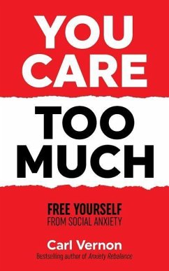 You Care Too Much: Free Yourself From Social Anxiety - Vernon, Carl