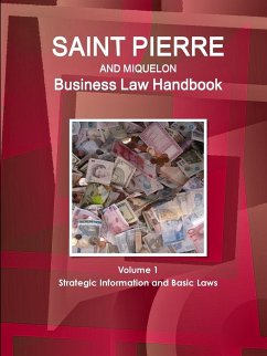 Saint Pierre and Miquelon Business Law Handbook Volume 1 Strategic Information and Basic Laws - Www. Ibpus. Com