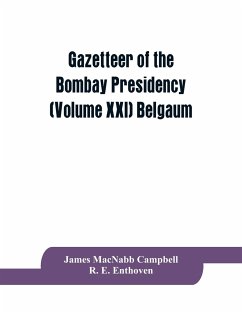 Gazetteer of the Bombay Presidency (Volume XXI) Belgaum - Macnabb Campbell, James; R. E. Enthoven