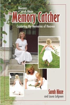 Memoirs of Sarah Hinze The Memory Catcher: Capturing the Memories of Heaven - Lofgreen, Laura; Hinze, Sarah