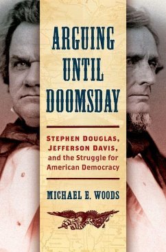 Arguing Until Doomsday: Stephen Douglas, Jefferson Davis, and the Struggle for American Democracy