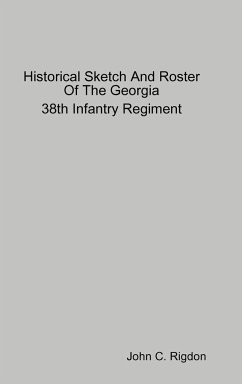 Historical Sketch And Roster Of The Georgia 38th Infantry Regiment - Rigdon, John C.
