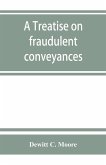 A treatise on fraudulent conveyances