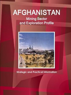 Afghanistan Mining Sector and Exploration Profile - Strategic and Practical Information - Ibp, Inc.