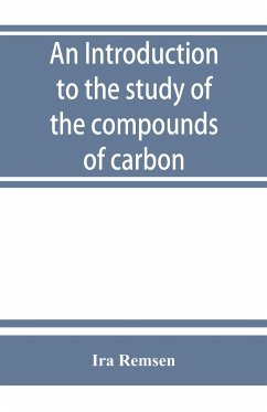 An introduction to the study of the compounds of carbon; or, Organic chemistry - Remsen, Ira