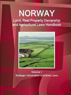 Norway Land, Real Property Ownership and Agricultural Laws Handbook Volume 1 Strategic Information and Basic Laws - Ibp, Inc.