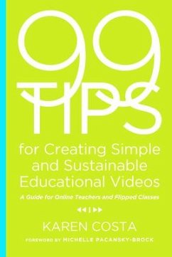 99 Tips for Creating Simple and Sustainable Educational Videos - Costa, Karen