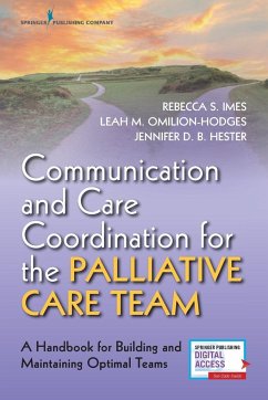 Communication and Care Coordination for the Palliative Care Team - Imes, Rebecca S.; Omilion-Hodges, Leah M.; Hester, Jennifer D. B. DNP ACHPN AOCN