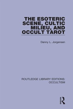 The Esoteric Scene, Cultic Milieu, and Occult Tarot (eBook, PDF) - Jorgensen, Danny L.