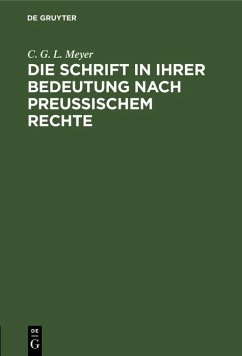 Die Schrift in ihrer Bedeutung nach preußischem Rechte (eBook, PDF) - Meyer, C. G. L.