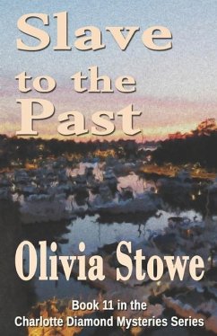 Slave to the Past: Book 11 in the Charlotte Diamond Mysteries Series - Stowe, Olivia