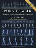 Born to Walk, Second Edition: Myofascial Efficiency and the Body in Movement