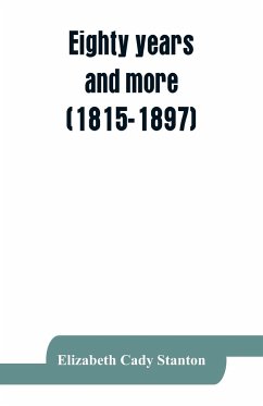 Eighty years and more (1815-1897) - Cady Stanton, Elizabeth