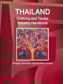 Thailand Clothing and Textile Industry Handbook - Strategic Information, Opportunities, Contacts