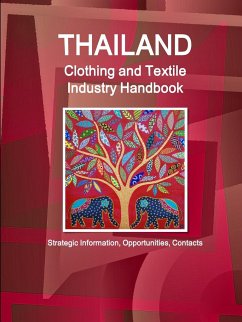 Thailand Clothing and Textile Industry Handbook - Strategic Information, Opportunities, Contacts - Ibp, Inc.