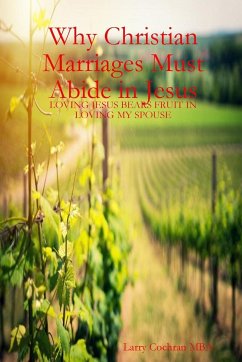 Why Christian Marriages Must Abide in Jesus - Cochran, Larry