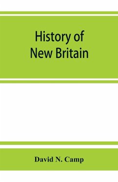 History of New Britain, with sketches of Farmington and Berlin, Connecticut. 1640-1889 - N. Camp, David