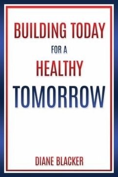 Building Today for a Healthy Tomorrow - Blacker, Diane