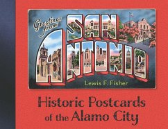Greetings from San Antonio: Historic Postcards of the Alamo City - Fisher, Lewis F.