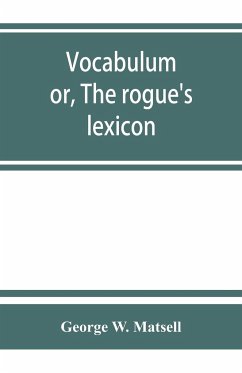 Vocabulum; or, The rogue's lexicon. Comp. from the most authentic sources - W. Matsell, George