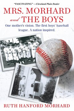 Mrs. Morhard and the Boys: One Mother's Vision. the First Boys' Baseball League. a Nation Inspired. - Morhard, Ruth Hanford