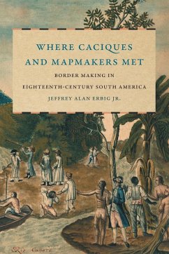 Where Caciques and Mapmakers Met - Erbig Jr., Jeffrey Alan