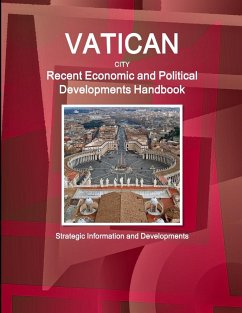 Vatican City Recent Economic and Political Developments Handbook - Strategic Information and Developments - IBP. Inc