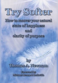 Try Softer: How to recover your natural state of happiness and clarity of purpose - Newnam, Thomas A.