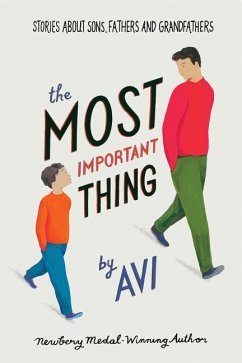 The Most Important Thing: Stories about Sons, Fathers, and Grandfathers - Avi