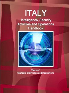 Italy Intelligence, Security Activities and Operations Handbook Volume 1 Strategic Information and Regulations - Ibp, Inc.