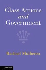Class Actions and Government - Mulheron, Rachael