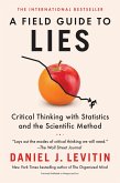 A Field Guide to Lies: Critical Thinking with Statistics and the Scientific Method