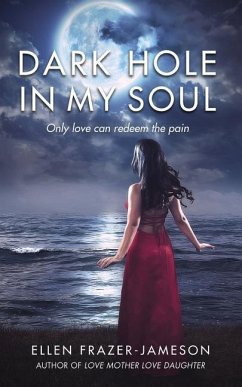 Dark Hole in My Soul: Only love can redeem the pain - Frazer-Jameson, Ellen