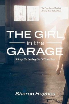 The Girl in the Garage: 3 Steps to Letting Go of Your Past Volume 1 - Hughes, Sharon