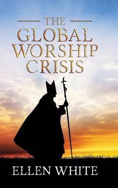 The Global Worship Crisis - White, Ellen G.