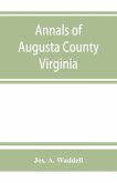 Annals of Augusta County, Virginia, with reminiscences illustrative of the vicissitudes of its pioneer settlers, Biographical sketches of citizens locally prominent, and of those who have founded families in the southern and western states; a diary of the