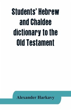 Students' Hebrew and Chaldee dictionary to the Old Testament - Harkavy, Alexander