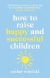 How to Raise Happy and Successful... - Bild 1
