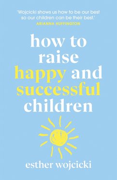 How to Raise Happy and Successful Children - Wojcicki, Esther