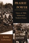 Prairie Power: Voices of 1960s Midwestern Student Protest Volume 1