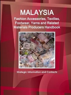 Malaysia Fashion Accessories, Textiles, Footwear, Yarns and Related Materials Producers Handbook - Strategic Information and Contacts - Ibp, Inc.