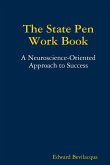 The State Pen Work Book, A Neuroscience-Oriented Approach to Success