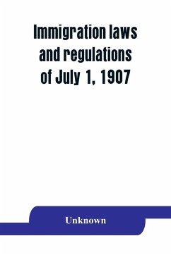 Immigration laws and regulations of July 1, 1907 - Unknown