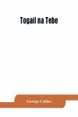 Togail na Tebe; the Thebaid of Statius. The Irish text edited from two mss. with introduction, translation, vocabulary and notes