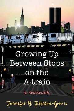 Growing Up Between Stops on the A-train - Johnson-Garcia, Jennifer Y.