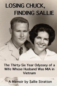 Losing Chuck, Finding Sallie: The Thirty-Six Year Odyssey of a Wife Whose Husband Was MIA in Vietnam - Stratton, Sallie