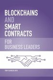 Blockchains and Smart Contracts for Business Leaders: Learn how the Blockchain works and how you can use it to transform your business