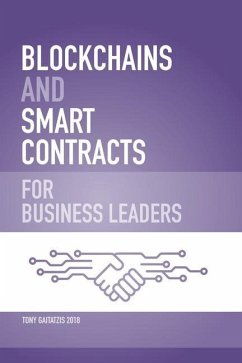 Blockchains and Smart Contracts for Business Leaders: Learn how the Blockchain works and how you can use it to transform your business - Gaitatzis, Tony