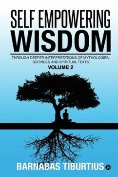 Self Empowering Wisdom (Volume 2): Through Deeper Interpretations of Mythologies, Sciences and Spiritual Texts - Barnabas Tiburtius